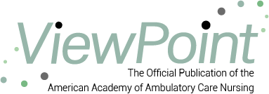 ViewPoint is the official publication of the American Academy of Ambulatory Care Nursing (AAACN).